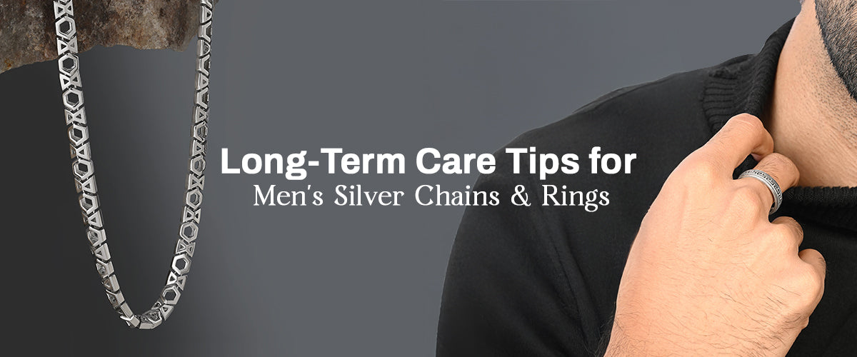 Men’s Silver Chains & Rings: Long-Term Care Advice