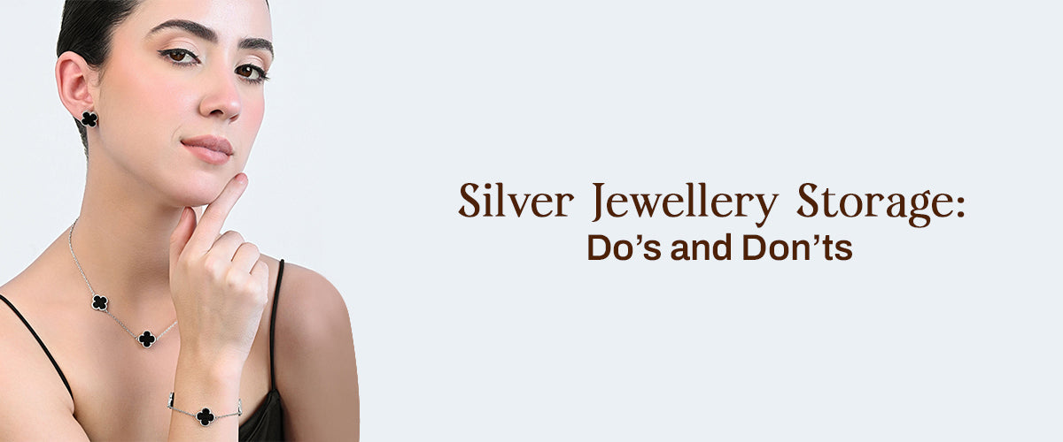 Do’s and Don’ts of Storing Your Silver Jewellery